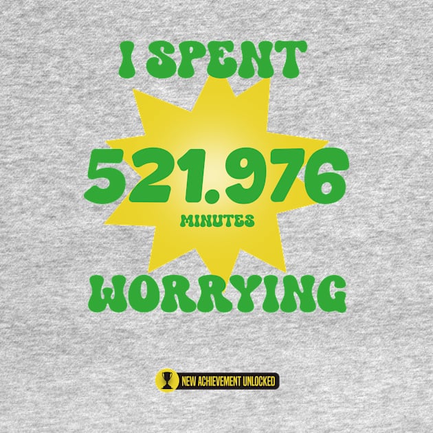 FUNNY new achievement unlocked meme " I SPENT 521.976 MINUTES WORRYING " green and yellow by TareQ-DESIGN